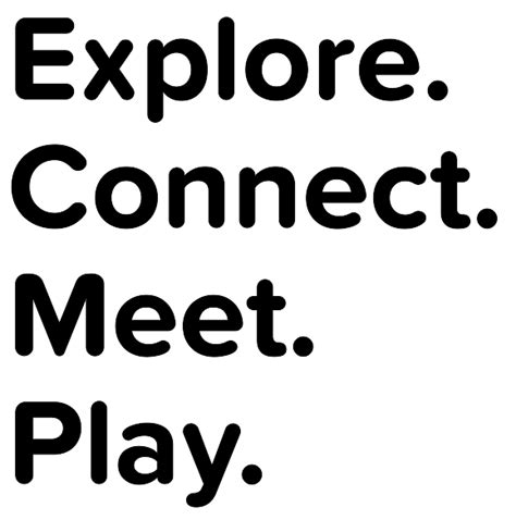 Explore. Connect. Meet. Play. .